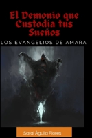 El Demonio que Custodia tus Sueños.: Los Evangelios de Amara. B0BCSFF6XX Book Cover