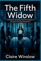 The Fifth Widow: A Domestic Suspense Novel of Deceptive Devotion and Fatal Retribution B0HBGCQB31 Book Cover