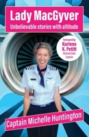 Lady MacGyver: Unbelievable stories with altitude 1761099191 Book Cover