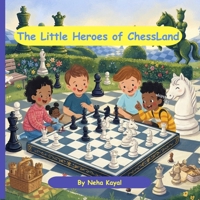 The Little Heroes of ChessLand: A Magical Adventure That Teaches the Basics of Chess to Young Minds B0H893LT1F Book Cover