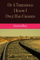 Of A Threshold I Know I Once Had Crossed B08LRHPGZW Book Cover
