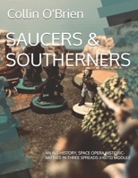 SAUCERS & SOUTHERNERS: AN ALT-HISTORY, SPACE OPERA HISTORIC-BATTLES IN THREE SPREADS (HbITS) MODULE (CLAWS-Associated Games) B0DSKJRS48 Book Cover