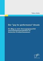 Der "pay for performance"-Ansatz: Ein Weg zu mehr Versorgungsqualität und Patientenzufriedenheit im deutschen Krankenhauswesen 3842855567 Book Cover