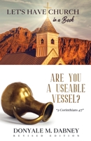 Let's HAVE CHURCH in a Book: Are You A Useable Vessel? 1647494680 Book Cover