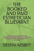 THE BOOKED AND PAID ESTHETICIAN BLUEPRINT: THE EXCLUSIVE BLUEPRINT FOR ESTHETICIANS WHO WANT A FULLY BOOKED SCHEDULE AND A THRIVING LUXURY BUSINESS B0GXLDFSZP Book Cover