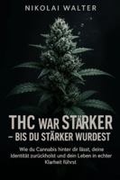 THC war Strärker - Bis du Stärker wurdest: Wie du Canncabis hinter die lässt, deine Identität zurückholst und dein Leben in echter Klarheit führst B0G496833R Book Cover