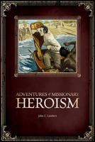 The Adventure of Missionary Heroism 0975526340 Book Cover