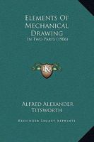 Elements Of Mechanical Drawing: In Two Parts 1436832934 Book Cover