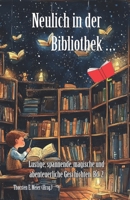 Neulich in der Bibliothek ... Band 2: Lustige, spannende, magische und abenteuerliche Geschichten (Ein Buch geht um die Welt) (German Edition) 3990513826 Book Cover