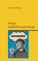 Meine Aufklebersammlung: Band 1: Moschdehner und Hautberg (German Edition) 3819228780 Book Cover