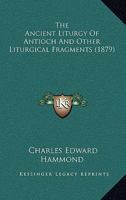 The Ancient Liturgy Of Antioch And Other Liturgical Fragments 101882135X Book Cover