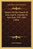 History of the Church of Zion and St. Timothy of New York 1797-1894 0548817537 Book Cover