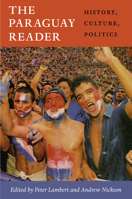 The Paraguay Reader: History, Culture, Politics 0822352680 Book Cover