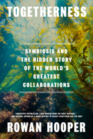 Togetherness: Symbiosis and the Hidden History of the World's Greatest Collaboration 0593802667 Book Cover