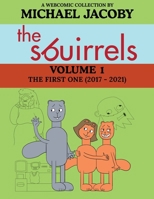 The Sbuirrels, Volume 1: The First One (2017 - 2021): A Surreal Comedy Webcomic Collection Featuring Ryan, Mary & Ed B0H1LLBXTB Book Cover