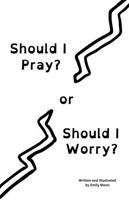 Should I Pray? or Should I Worry? B0G528S96S Book Cover