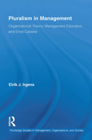 Pluralism in Management: Organizational Theory, Management Education, and Ernst Cassirer 1032929138 Book Cover