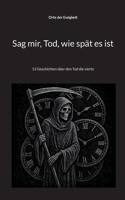Sag mir, Tod, wie spät es ist: 13 Geschichten über den Tod die vierte (German Edition) 3819298762 Book Cover