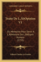 Traite De L’Opinion V1: Ou Memoires Pour Servir A L’Histoire De L’Esprit Humain (1733) 1143657446 Book Cover