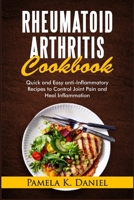 Rheumatoid Arthritis Cookbook: Quick and Easy Anti-Inflammatory Recipes to Control Joint Pain and Heal Inflammation B08PXHL48F Book Cover