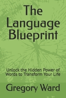 The Language Blueprint: Unlock the Hidden Power of Words to Transform Your Life B0DRZFVYBV Book Cover