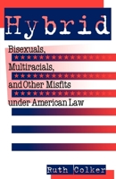Hybrid: Bisexuals, Multiracials, and Other Misfits under American Law (Critical America Series) 0814715389 Book Cover