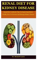 Renal Diet For Kidney Disease: Renal Diet Cookbook: Tips On Improving Kidney Health, How To Prevent And Manage Kidney Disease B08LPQMKKN Book Cover