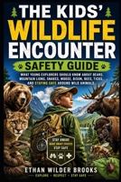 The Kids' Wildlife Encounter Safety Guide: What Young Explorers Should Know About Bears, Mountain Lions, Snakes, Moose, Bison, Bees, Ticks, and ... Animals (The Kids' Emergency Survival Guides) B0H8BC8KL8 Book Cover