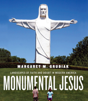 Monumental Jesus: Landscapes of Faith and Doubt in Modern America 0813943744 Book Cover