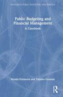 Public Budgeting and Financial Management: A Casebook (Routledge Public Budgeting and Finance) 103299942X Book Cover