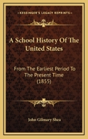 A School History of the United States, from the Earliest Period to the Present Time 0548595194 Book Cover