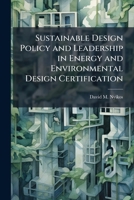 Sustainable Design Policy and Leadership in Energy and Environmental Design Certification 1288255381 Book Cover