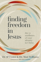 Finding Freedom in Jesus: The 21 Attributes of Your Identity in Christ 0310171032 Book Cover