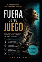 Fuera de su juego: Cómo dejar de reaccionar, desmantelar sus tácticas y retomar el control de tu destino (Spanish Edition) B0HDCMCBW2 Book Cover