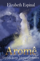 Aromê: Leyenda de una Telentosa Perfumera 1735812110 Book Cover