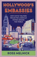 Hollywood's Embassies: How Movie Theaters Projected American Power Around the World 0231201516 Book Cover