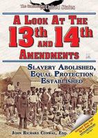 A Look at the Thirteenth and Fourteenth Amendments: Slavery Abolished, Equal Protection Established (The Constitution of the United States) 1598450700 Book Cover