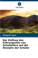 Der Einfluss des Führungsstils von Schulleitern auf die Disziplin der Schüler (German Edition) 6209558798 Book Cover