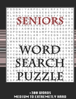 SENIORS WORD SEARCH PUZZLE +300 WORDS Medium To Extremetrly Hard: AND MANY MORE OTHER TOPICS, With Solutions, 8x11' 80 Pages, All Ages: Kids 7-10, Solvable Word Search Puzzles, Seniors And Adults. 1678927031 Book Cover