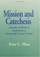 Mission and Catechesis: Alexandre de Rhodes & Inculturation in Seventeenth-Century Vietnam (Faith and Cultures Series) 1570751668 Book Cover