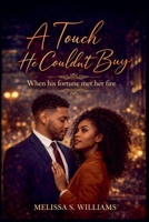 A Touch He Couldn't Buy *When his fortune met her fire* B0GYQM5VY1 Book Cover