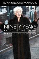 Ninety Years and Still Going Strong: What's My Secret? 1946300608 Book Cover