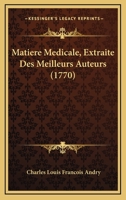 Matiere Medicale, Extraite Des Meilleurs Auteurs (1770) 1166339904 Book Cover