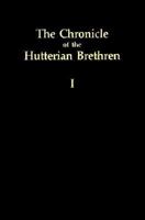 The Chronicle of the Hutterian Brethren, Volume I 0874860210 Book Cover