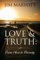 Love and Truth: From Here to Eternity 1478726415 Book Cover