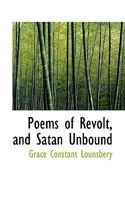 Poems Of Revolt; And Satan Unbound 1163760765 Book Cover