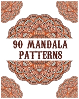 90 Mandala Patterns: mandala coloring book for all : 90 mindful patterns and mandalas coloring book : Stress relieving and relaxing Coloring Pages B08B7LNR7V Book Cover