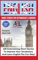English Short Stories for Intermediate Learners: 100 English Short Stories to Improve Your Vocabulary and Learn English the Fun Way 1739858328 Book Cover