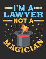 I'm A Lawyer Not A Magician: Lawyer Notebook, Blank Paperback Attorney Book For Writing Notes, Legal Gifts, 150 Pages, college ruled 1077665520 Book Cover