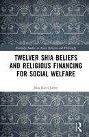Twelver Shia Beliefs and Religious Financing for Social Welfare (Routledge Studies in Asian Religion and Philosophy) 1041322968 Book Cover